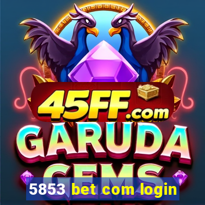 5853 bet com login